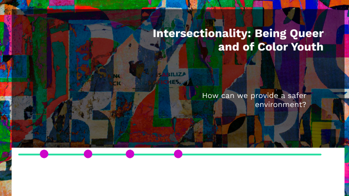 Intersectionality: Being queer and of color youth by Essie Connor on Prezi