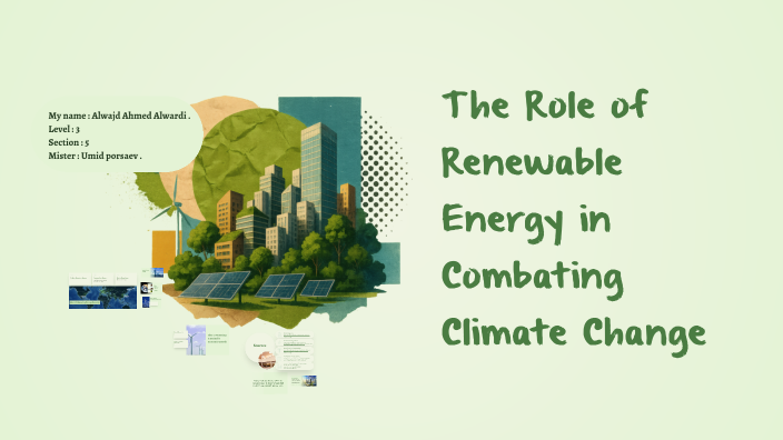 The Role of Renewable Energy in Combating Climate Change by al wa on Prezi