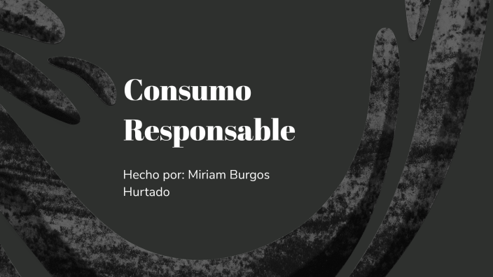 Consumo Responsable By Miriam Burgos On Prezi