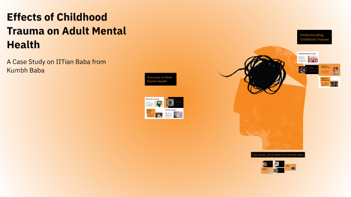 Effects of Childhood Trauma on Adult Mental Health by Aastha Garg on Prezi
