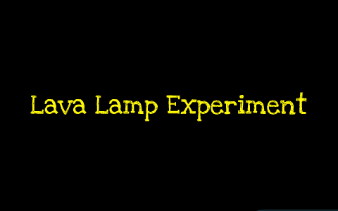 Lava Lamp Experiment by Nicholas Brooks on Prezi