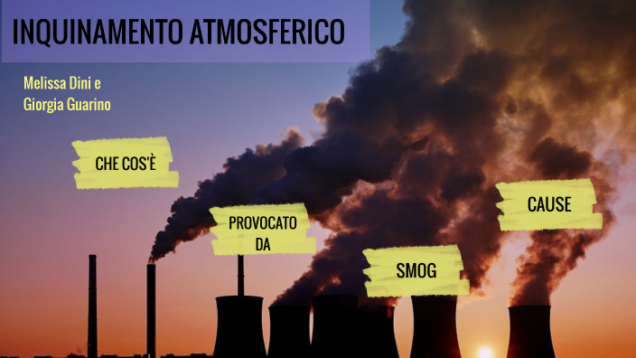 INQUINAMENTO ATMOSFERICO By Melissa Dini On Prezi