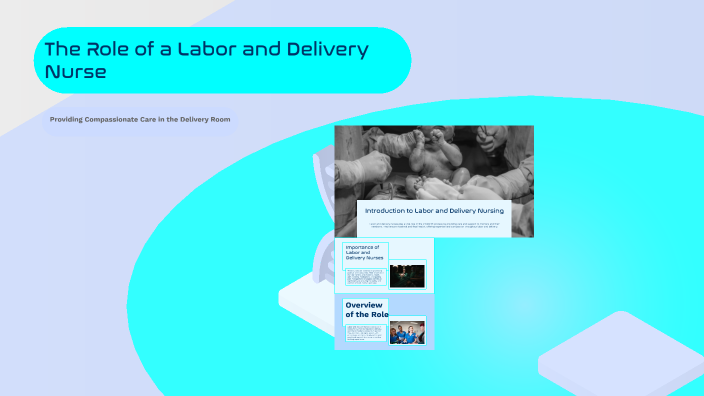 The Role of a Labor and Delivery Nurse by rachel morrison on Prezi