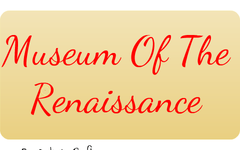 Virtual Museum Of The Renaissance by Dakota Rufino on Prezi