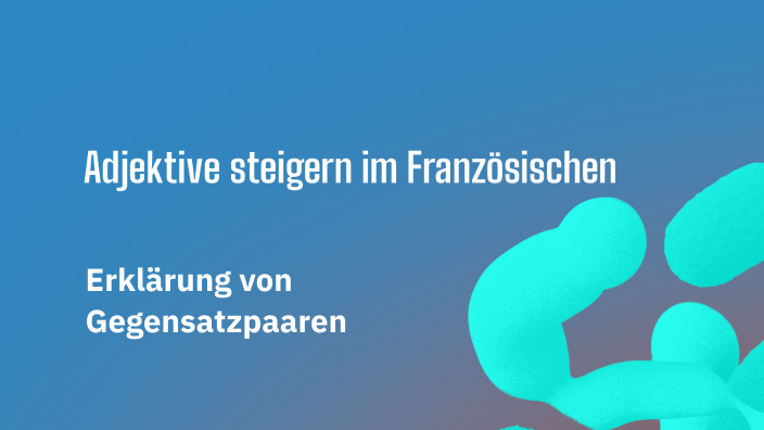 Adjektive steigern im Französischen by Ediz Sahin on Prezi