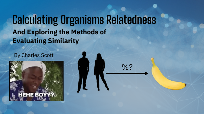 Calculating Organisms Relatedness by Charles Scott on Prezi