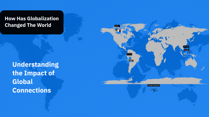 How Has Globalization Changed The World by Samuoel Estifanos on Prezi