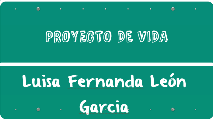 PROYECTO DE VIDA by LUISA FERNANDA LEON GARCIA on Prezi