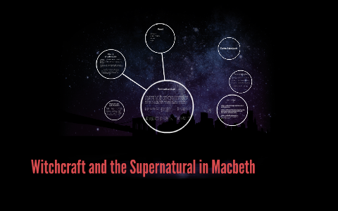 Witchcraft and the Supernatural in Macbeth by steve koutsoukos on Prezi