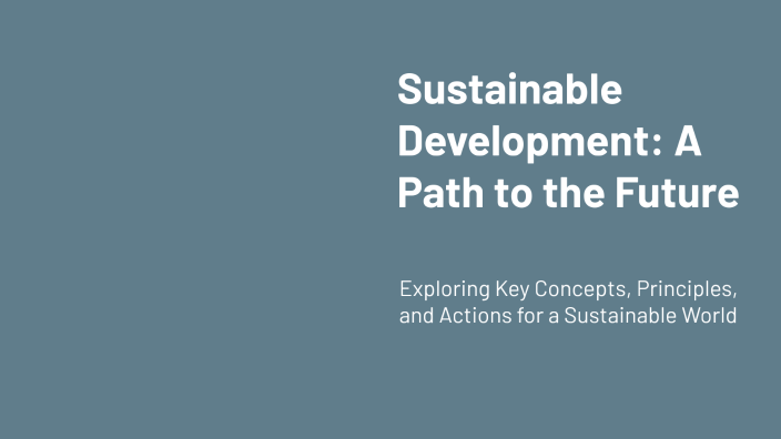 Sustainable Development: A Path to the Future by Momyaz on Prezi
