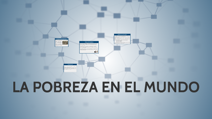LA POBREZA EN EL MUNDO by Lucero Carrera on Prezi