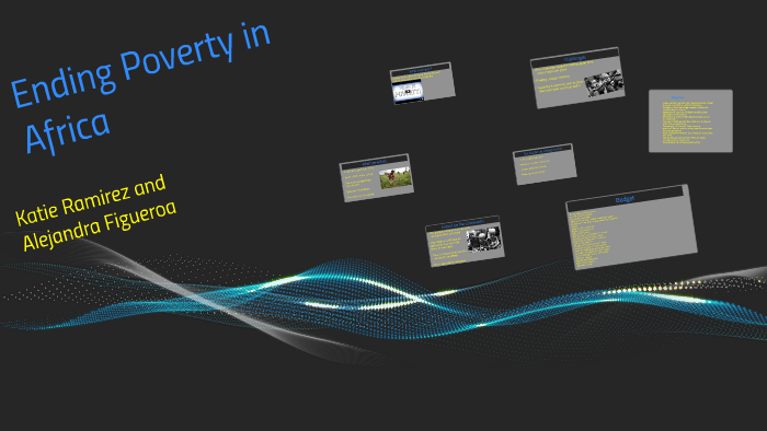 Ending Poverty in Africa by katie ramirez on Prezi