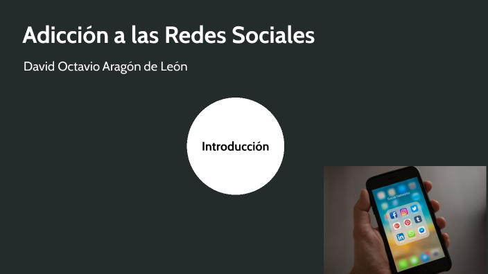 Adicción a las Redes Sociales by David Octavio Aragón de León on Prezi