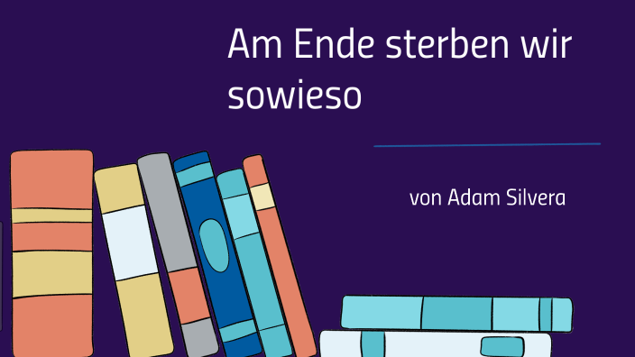 Am Ende Sterben Wir Sowieso Zitate Am Ende sterben wir sowieso by Ilayda Kayar on Prezi