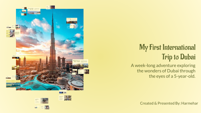 My First International Trip to Dubai by Harmehar Kaur on Prezi