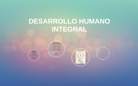 DESARROLLO HUMANO INTEGRAL by Valentina Delgado on Prezi
