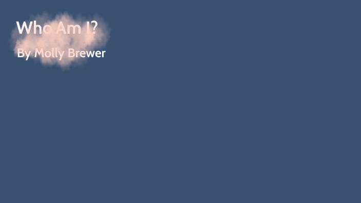 Who Am I? by Molly Brewer on Prezi