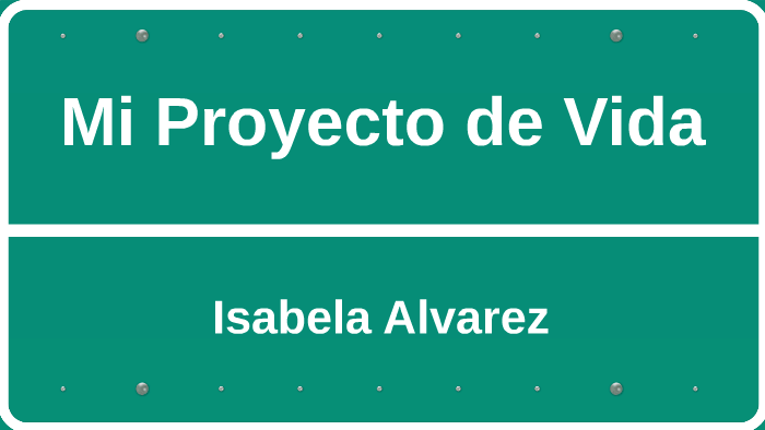 Mi Proyecto de Vida by isabela alvarez on Prezi
