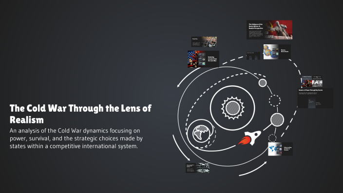 The Cold War Through the Lens of Realism by Shahbaz Bilal on Prezi
