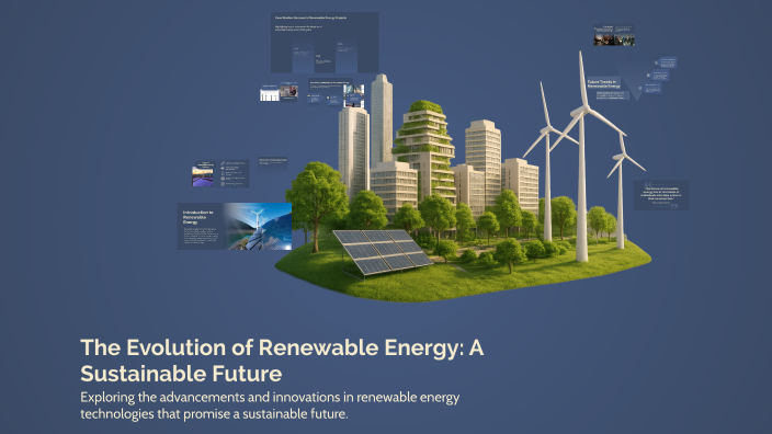 The Evolution of Renewable Energy: A Sustainable Future by Talia Lee on ...