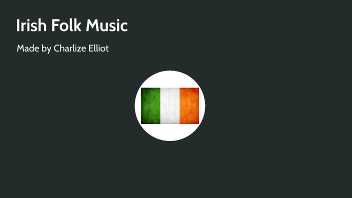Irish Folk Music C E By Chaii Elliot On Prezi Irish Folk Music C E By Chaii Elliot On Prezi