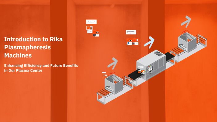 Introduction to Rika Plasmapheresis Machines by Deontae Hansley on Prezi