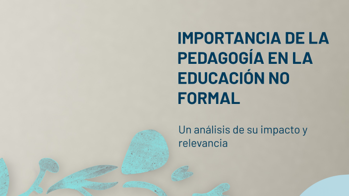 IMPORTANCIA DE LA PEDAGOGÍA EN LA EDUCACIÓN NO FORMAL by López