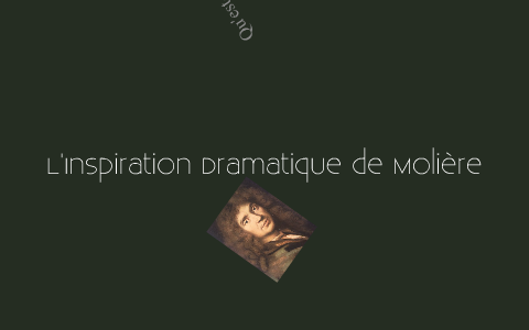 L'Inspiration Dramatique de Molière by Stephane Fortin on Prezi Next