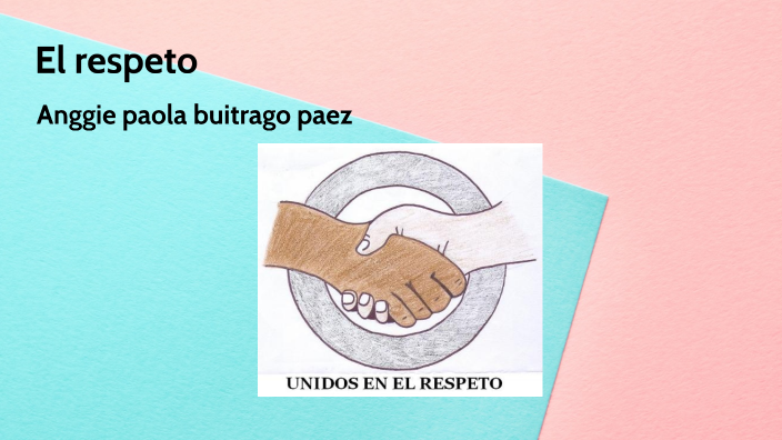 EL RESPETO by ANGGIE PAOLA BUITRAGO PAEZ on Prezi