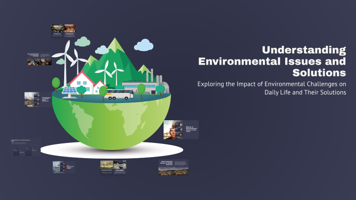 Understanding Environmental Issues and Solutions by ddemy on Prezi