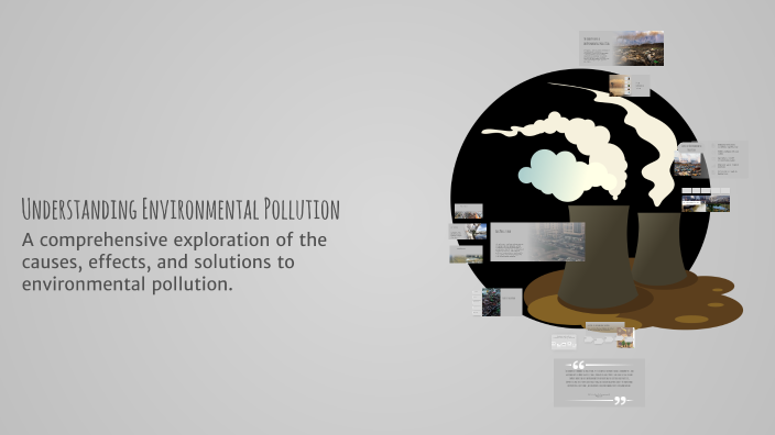 Understanding Environmental Pollution by Nithi Tharan on Prezi