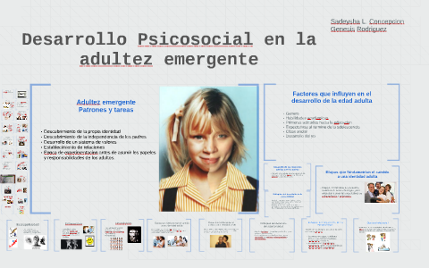 Adultez Emergente: Desarrollo Psicosocial by Sadeysha Concepcion on Prezi