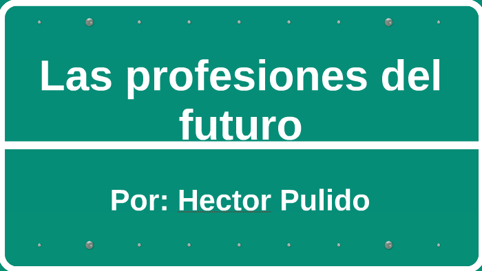 Las profesiones del futuro by Hector Pulido on Prezi