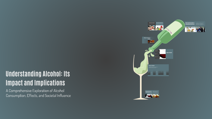 Understanding Alcohol: Its Impact and Implications by Riley Tarr on Prezi
