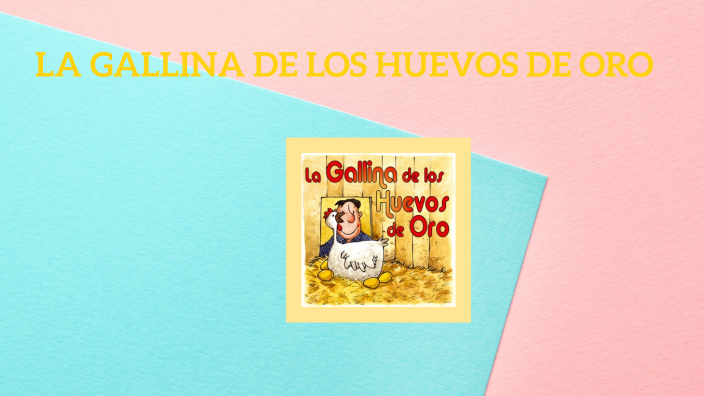 La Gallina De Los Huevos De Oro By Sheila Cantos On Prezi