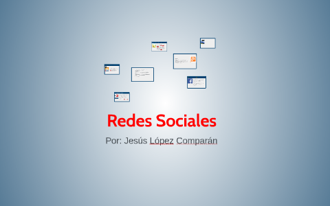Redes Sociales by Jesus Lopez Comparan on Prezi