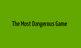 Cumulative Project The Most Dangerous Game By Raymond Fernandez