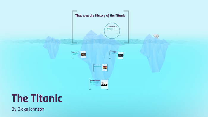 The Titanic by Blake Johnson on Prezi
