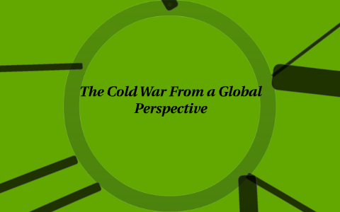 The Cold War From a Global Perspective by Elisha Auchter on Prezi