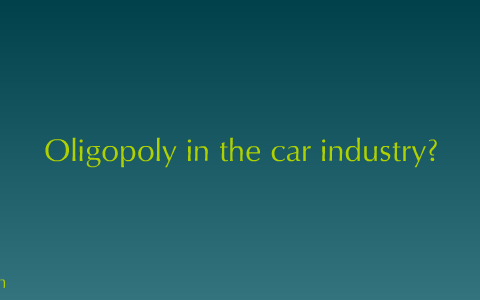 case study on oligopoly in automobile industry