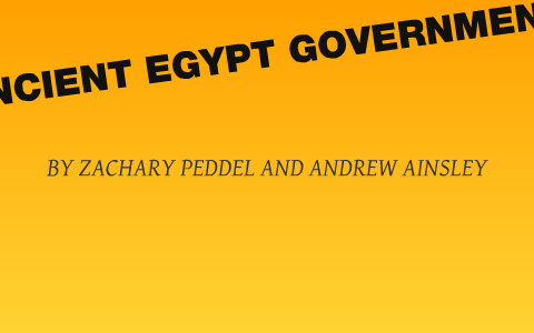 ANCIENT EGYPTIAN GOVERNMENT by andrew ainsley on Prezi