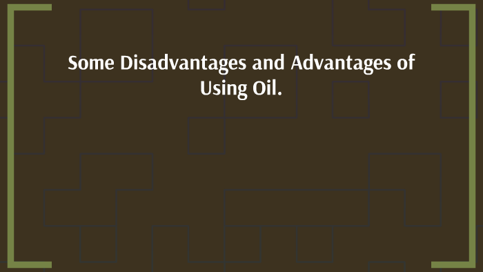 Some Disadvantages and Advantages of Using Oil by Jonathan Vaughn