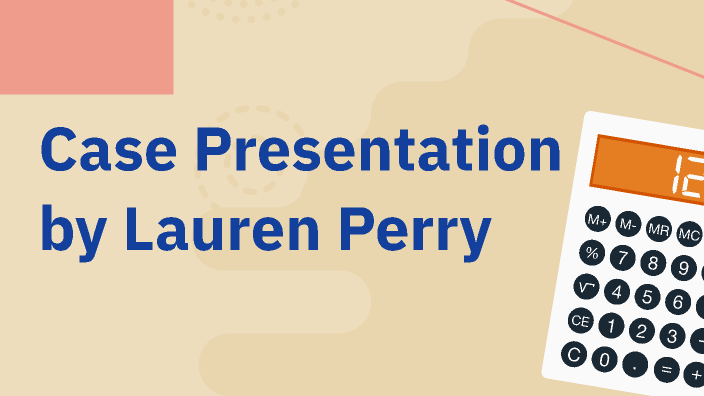 Case Presentation by Lauren Perry by lauren Perry on Prezi