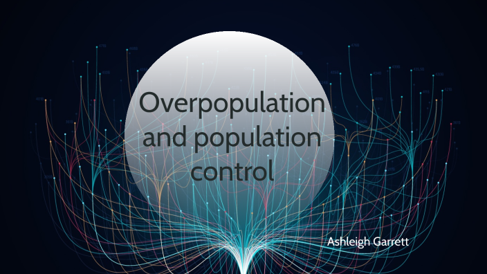 Overpopulation and population control by Ash Garrett on Prezi