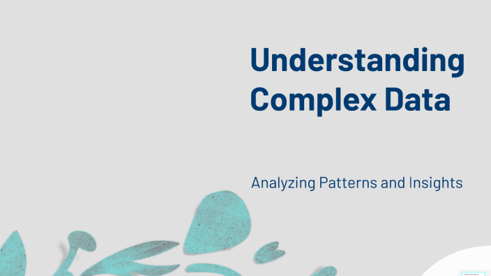 Understanding Complex Data by Anosha B on Prezi