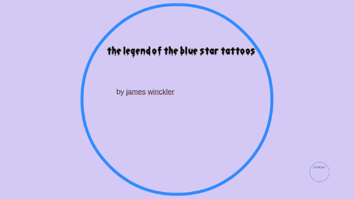 the blue star tattoo legend by james winckler on Prezi