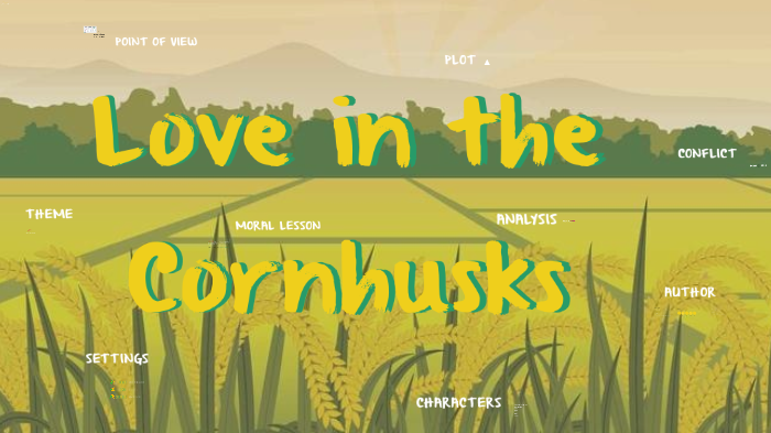 Love In The Cornhusks By Leonel Vergara On Prezi