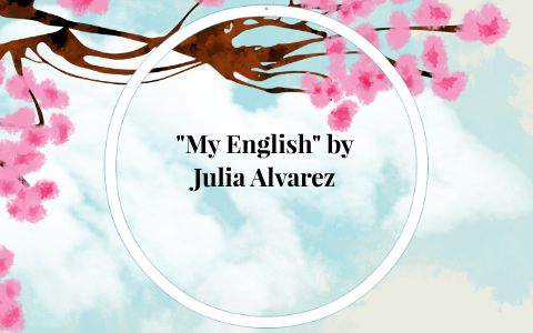 "My English" by Julia Alvarez by Hannah Bachman on Prezi