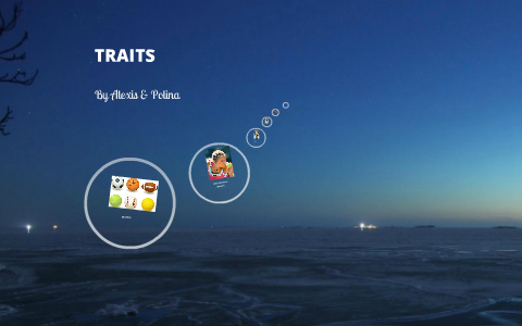 Traits by Alexis Fowlkes on Prezi