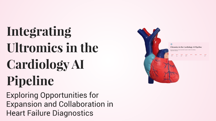 Integrating Ultromics in the Cardiology AI Pipeline by Ross Upton on Prezi
